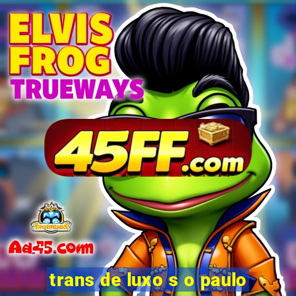 trans de luxo s o paulo